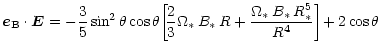 $\displaystyle { \vec{e}_{\rm B} \cdot \vec{E} = - \frac{3}{5}\sin^2\theta\cos\t...
..._\ast\,R
+ \frac{\Omega_\ast\,B_\ast\,R_\ast^5}{R^4} \right]\!
+ 2 \cos\theta
}$