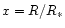 $x= R/R_\ast$