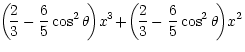 $\displaystyle \! \left(\!\frac{2}{3} - \frac{6}{5} \cos^2\theta \!\right)\!x^3 \!+\! \left(\!\frac{2}{3} - \frac{6}{5} \cos^2\theta \!\right)\!x^2$