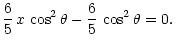 $\displaystyle \frac{6}{5}\,x\,\cos^2\theta - \frac{6}{5} \, \cos^2\theta = 0.$
