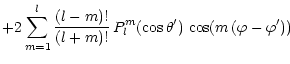 $\displaystyle + 2 \sum_{m=1}^l
\frac{(l-m)!}{(l+m)!} \, P_l^m(\cos\theta')\,\cos(m\,(\varphi-\varphi'))$