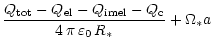 $\displaystyle \frac{Q_{\rm tot}-Q_{\rm el}-Q_{\rm imel}-Q_{\rm c}}{4\,\pi\,\varepsilon_0\,R_\ast}+\Omega_\ast a$