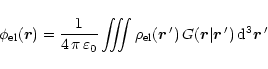 \begin{displaymath}
\phi_{\rm el}(\vec{r}) = \frac{1}{4\,\pi\,\varepsilon_0}
\...
...l}(\vec{r}\,')\,G(\vec{r}\vert\vec{r}\,')\,{\rm d}^3\vec{r}\,'
\end{displaymath}