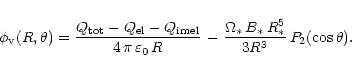 \begin{displaymath}
\phi_{\rm v}(R,\theta) = \frac{Q_{\rm tot} - Q_{\rm el} - Q...
...\frac{\Omega_\ast\,B_\ast\,R_\ast^5}{3 R^3}\, P_2(\cos\theta).
\end{displaymath}