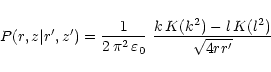 \begin{displaymath}P(r,z\vert r',z') = \frac{1}{2\,\pi^2\,\varepsilon_0}\ \frac{k\,K(k^2) - l\,K(l^2)}{\sqrt{4rr'}}
\end{displaymath}