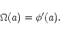 \begin{displaymath}
\Omega(a) = \phi'(a).
\end{displaymath}