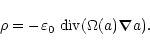 \begin{displaymath}\rho = -\varepsilon_0 \ {\rm {div}} (\Omega(a) \vec{\nabla}
a) .
\end{displaymath}
