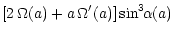$\displaystyle \left[ 2\, \Omega(a) + a\,\Omega'(a)\right] \sin^3\!\!\alpha(a)$