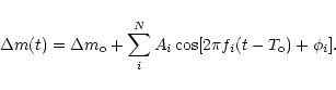 \begin{displaymath}%
\Delta m(t)= \Delta m_{\rm o} + \sum_i^N {A_i \cos [2\pi f_i (t-T_{\rm o}) +\phi_i ]}.
\end{displaymath}