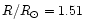 $R/R_{\odot}=1.51$