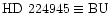 $\rm HD~224945\equiv BU$