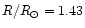 $R/R_{\odot}=1.43$