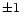 $\pm1~$