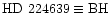 $\rm HD~224639\equiv BH$