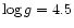$\log{g}=4.5$