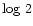 $\log\,2$