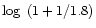 $\log~(1 + 1/1.8)$