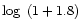 $\log~(1+1.8)$