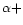 $\alpha +$