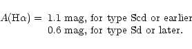 \begin{displaymath}\begin{array}{ll}
A(\mbox{H}\alpha) = & \mbox{1.1 mag, for ty...
...r} \\
& \mbox{0.6 mag, for type Sd or later}. \\
\end{array}\end{displaymath}