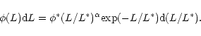\begin{displaymath}\phi(L){\rm d}L = \phi^{*}(L/L^{*})^{\alpha}\mbox{exp}(-L/L^{*}){\rm d}(L/L^{*}).
\end{displaymath}