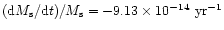 $ ({\rm d}M_{\rm s}/{\rm d}t)/M_{\rm s}=-9.13\times 10^{-14}~\rm yr^{-1} $