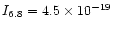 $I_{ 6.8}= 4.5 \times 10^{-19}$