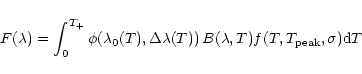 \begin{displaymath}%
F(\lambda)=\int_{0}^{T_{+}}\/\phi(\lambda_0(T),\Delta\lambda (T))\,B(\lambda,T)
f(T,T_{\rm peak},\sigma ) {\rm d}T\,
\end{displaymath}