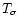 $T_{\sigma}$