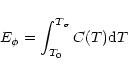 \begin{displaymath}%
E_{\phi} = \int_{T_{0}}^{T_{\sigma}}C(T) {\rm d}T
\end{displaymath}