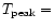 $T_{\rm peak}=$