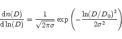\begin{displaymath}\frac{{\rm d} n(D)}{{\rm d} \ln(D)}=\frac{1}{\sqrt{2\pi\sigma}} \exp\left({-\frac{{\ln(D/D_0)}^2}{2\sigma^2}}\right)
\end{displaymath}