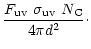 $\displaystyle \frac{F_{\rm uv}\ \sigma_{\rm uv}\ N_{\rm C}}{4\pi d^2}\cdot$