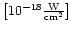 $\left[ 10^{-18}\frac{\rm W}{\rm cm^2} \right] $