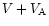 $V + V_{\rm A}$