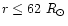 $ r \leq 62~R_{\odot}$