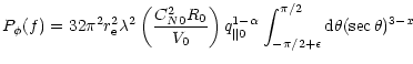 $\displaystyle P_{\phi}(f) = 32 \pi^2 r_{\rm e}^2 \lambda^2 \left( \frac{C_{N0}^...
... - \alpha}
\int^{\pi/2}_{- \pi/2 + \epsilon} {\rm d} \theta (\sec \theta)^{3-x}$