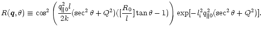 $\displaystyle R(\vec{q}, \theta) \equiv \cos^2 \left( \frac{q_{\parallel 0}^2 l...
...n \theta -1)\right) \exp [-l_{\rm i}^2 q_{\parallel 0}^2 (\sec^2 \theta +Q^2)].$