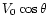 $V_{0} \cos \theta$