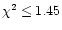 $\chi^2 \leq 1.45$