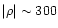 $\vert\rho\vert \sim 300 $
