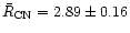 $\bar{R}_{\rm CN} = 2.89 \pm 0.16$