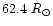 $62.4~R_{\odot}$