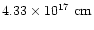 $4.33\times 10^{17}~{\rm cm}$