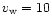 $v_{\rm w}=10$