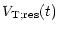 $\displaystyle V_{{\rm T};{\rm res}}(t)$