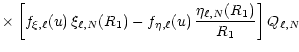 $\displaystyle \times \left[ f_{\xi,\ell}(u)\, \xi_{\ell,N}\! \left(R_1\right)
-...
...ell}(u)\,
{{\eta_{\ell,N}\! \left( R_1 \right)} \over {R_1}}
\right] Q_{\ell,N}$