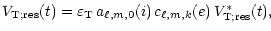 $\displaystyle V_{{\rm T};{\rm res}}(t) = \varepsilon_{\rm T}\, a_{\ell,m,0}(i)\, c_{\ell,m,k}(e)\,
V_{{\rm T};{\rm res}}^\ast(t),$