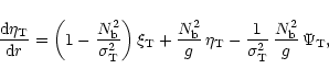 \begin{displaymath}\frac{{\rm d}\eta_{\rm T}}{{\rm d}r} =
\left( 1 - \frac{N_{...
...sigma_{\rm T}^2}\, \frac{N_{\rm b}^2}{g}\, \Psi_{\rm T},
\\
\end{displaymath}
