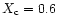 $X_{\rm c}=0.6$